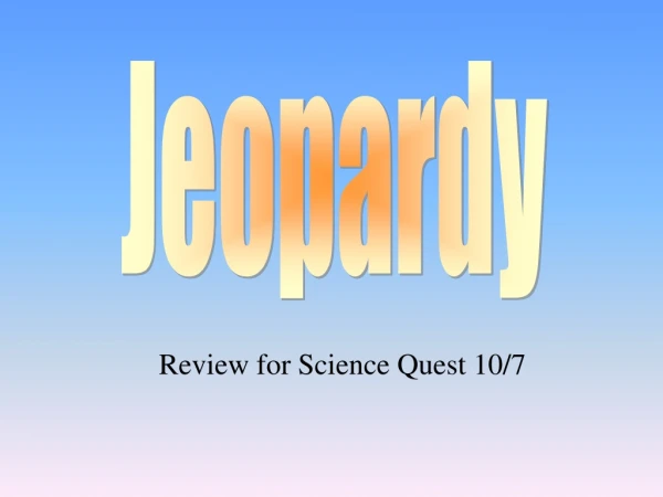 Review for Science Quest 10/7