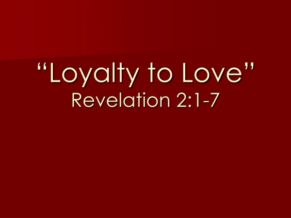 “Loyalty to Love” Revelation 2:1-7