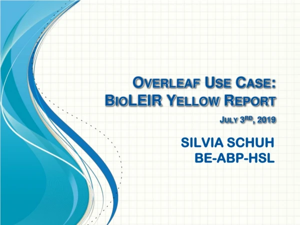 Overleaf Use Case: BioLEIR Yellow Report July 3 rd , 2019