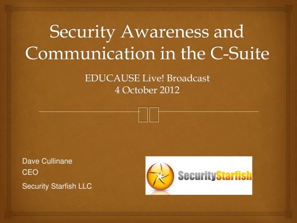 Security Awareness and Communication in the C-Suite EDUCAUSE Live! Broadcast 4 October 2012