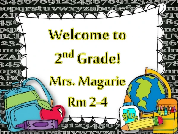 Welcome to 2 nd Grade! Mrs. Magarie Rm 2-4