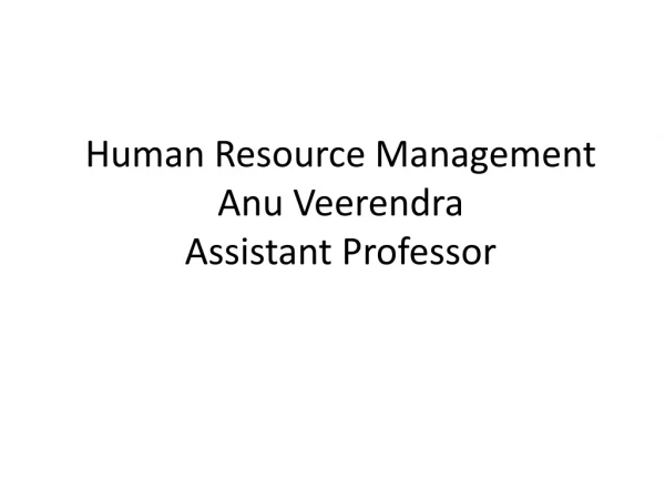 Human Resource Management Anu Veerendra Assistant Professor
