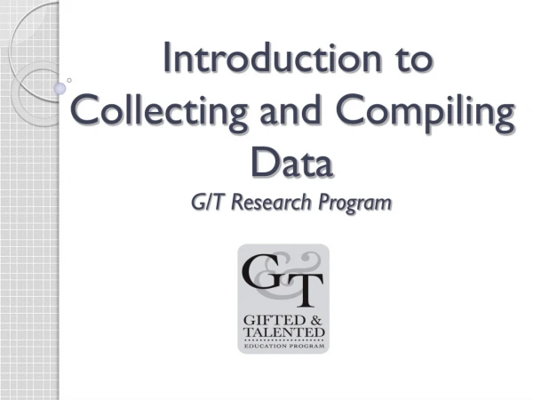 Introduction to Collecting and Compiling Data G/T Research Program
