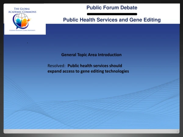 Public Forum Debate ----------------------------- Public Health Services and Gene Editing