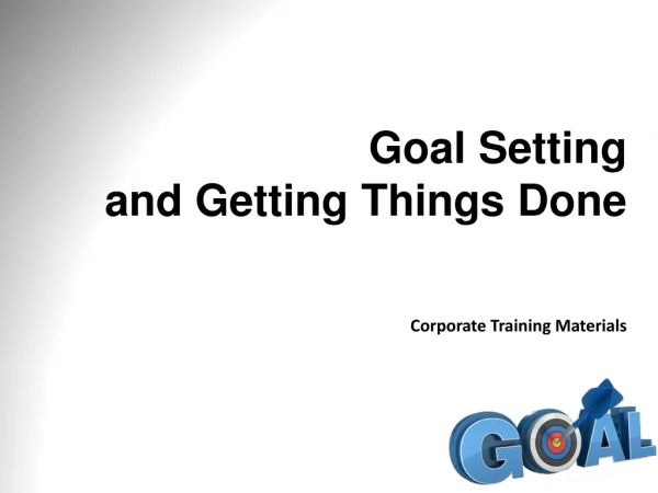 Goal Setting and Getting Things Done Corporate Training Materials
