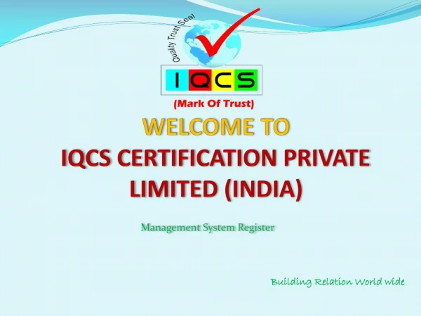 WELCOME TO IQCS CERTIFICATION PRIVATE LIMITED (INDIA)