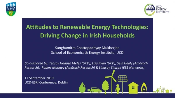 Attitudes to Renewable Energy Technologies: Driving Change in Irish Households