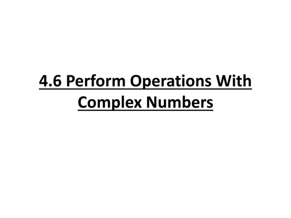 4.6 Perform Operations With Complex Numbers