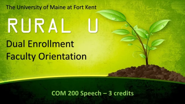 The University of Maine at Fort Kent RURAL U Dual Enrollment Faculty Orientation