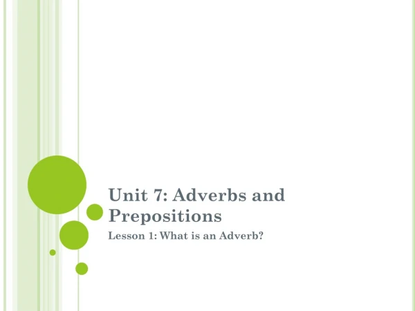 Unit 7: Adverbs and Prepositions