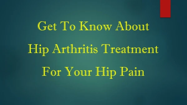 Get To Know About Hip Arthritis Treatment For Your Hip Pain