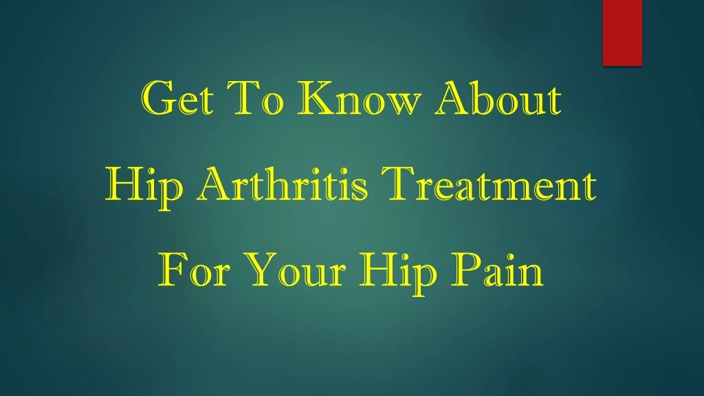 get to know about hip arthritis treatment for your hip pain