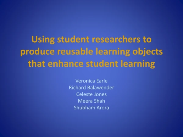 Using student researchers to produce reusable learning objects that enhance student learning