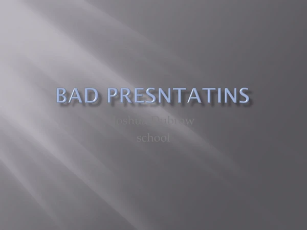 Bad PRESNTATINS