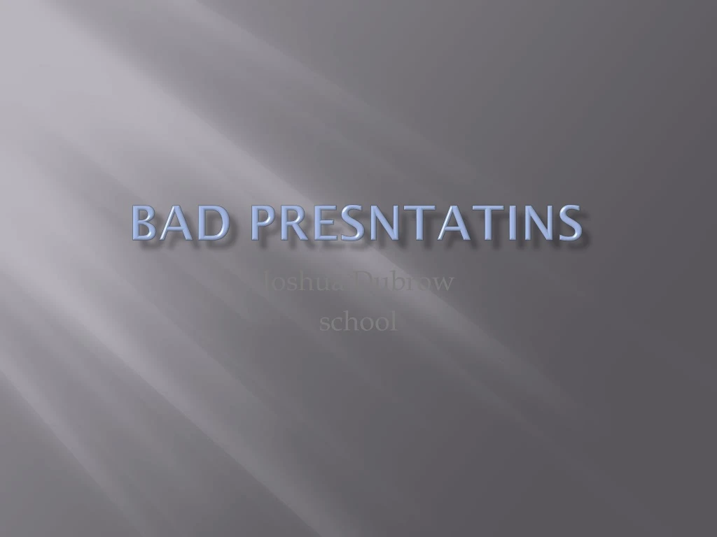 bad presntatins