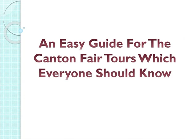 An Easy Guide For The Canton Fair Tours Which Everyone Should Know