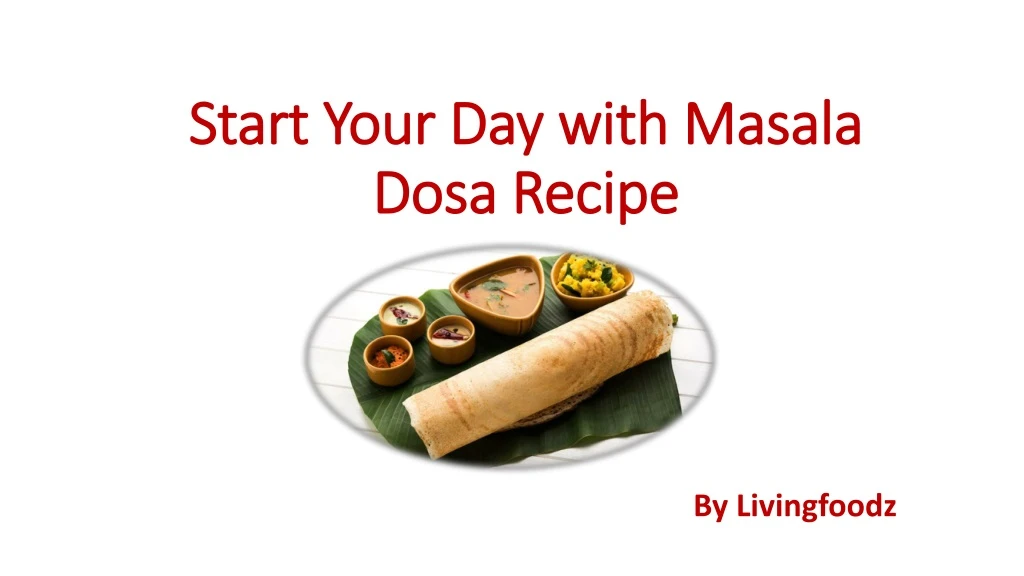 start your day with masala dosa recipe