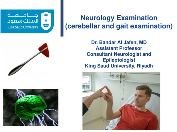 Neurology Examination (cerebellar and gait examination) Dr. Bandar Al Jafen , MD