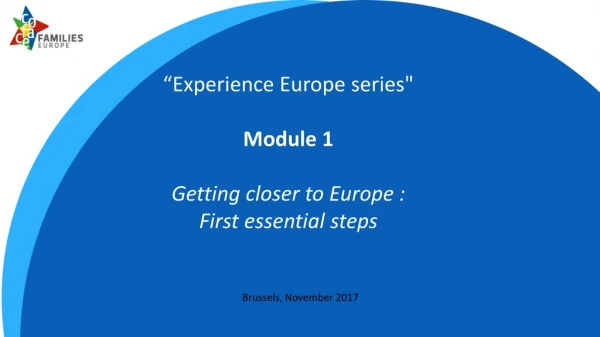 “Experience Europe series&quot; Module 1 Getting closer to Europe : First essential steps