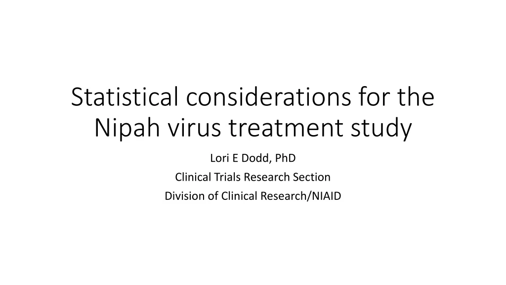 statistical considerations for the nipah virus treatment study