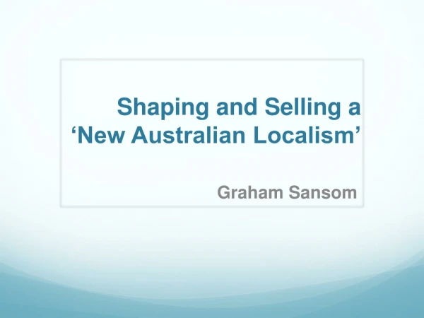 Shaping and Selling a ‘New Australian Localism’