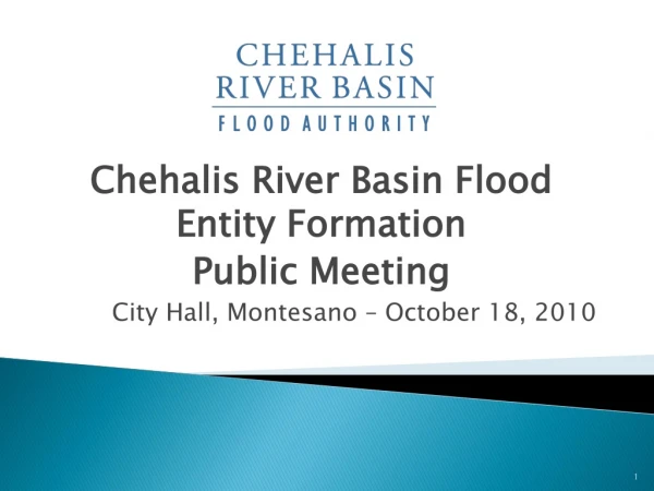Chehalis River Basin Flood Entity Formation Public Meeting City Hall, Montesano – October 18, 2010