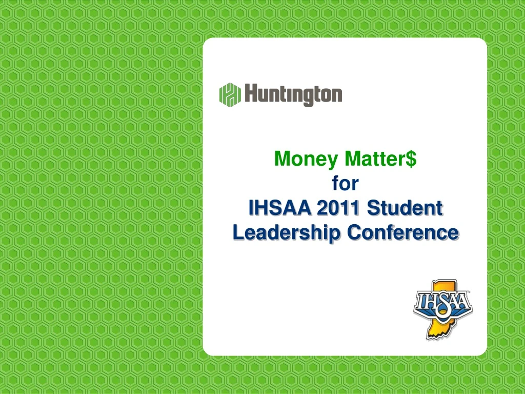 money matter f or ihsaa 2011 student leadership conference