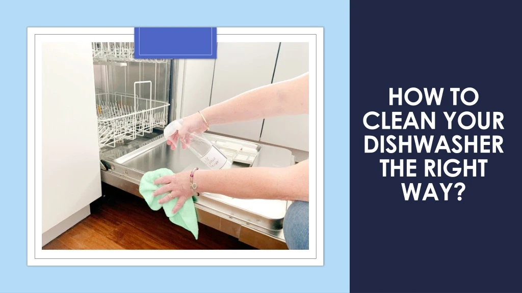 how to clean your dishwasher the right way