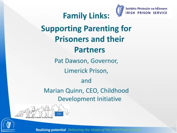 Family Links: Supporting Parenting for Prisoners and their Partners Pat Dawson, Governor,