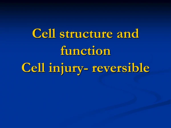 Cell structure and function Cell injury- reversible