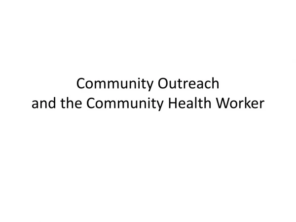 Community Outreach and the Community H ealth Worker