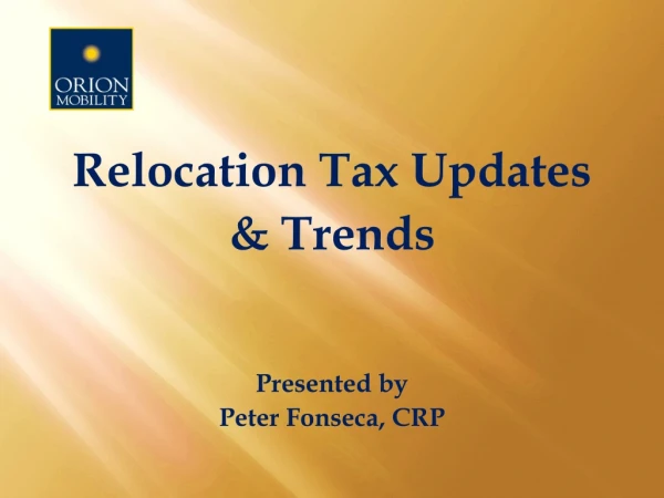 Relocation Tax Updates &amp; Trends Presented by Peter Fonseca, CRP