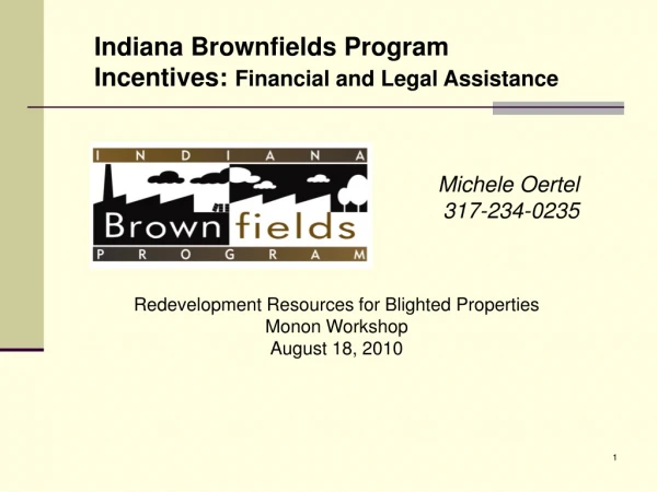 Indiana Brownfields Program Incentives: Financial and Legal Assistance Michele Oertel