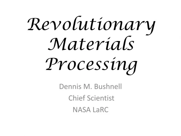 Revolutionary Materials Processing