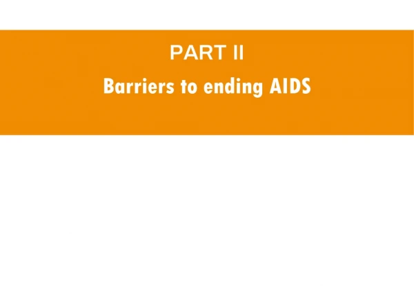 PART II Barriers to ending AIDS