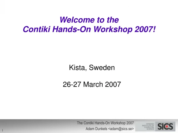 Welcome to the Contiki Hands-On Workshop 2007!