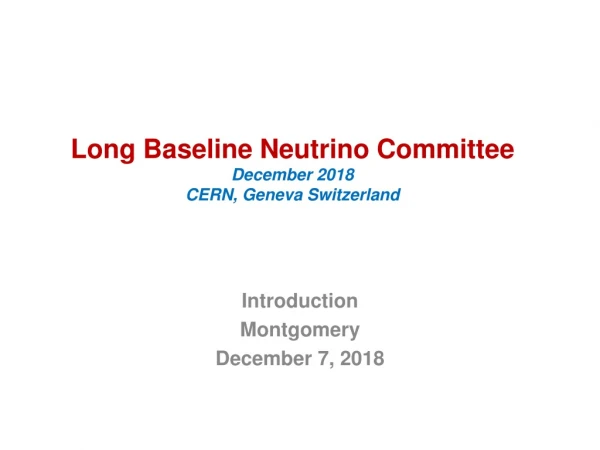 Long Baseline Neutrino Committee December 2018 CERN, Geneva Switzerland