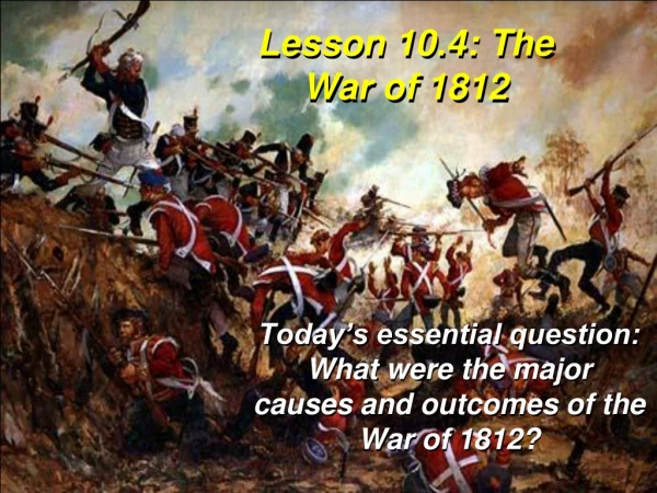 Lesson 10.4 : The War of 1812