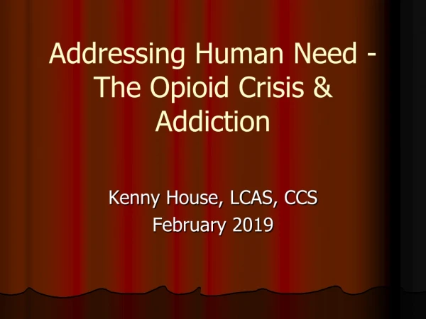 Addressing Human Need - The Opioid Crisis &amp; Addiction