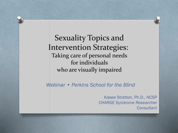 Webinar • Perkins School for the Blind Kasee Stratton, Ph.D., NCSP CHARGE Syndrome Researcher