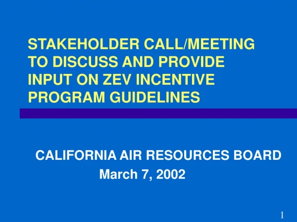 STAKEHOLDER CALL/MEETING TO DISCUSS AND PROVIDE INPUT ON ZEV INCENTIVE PROGRAM GUIDELINES