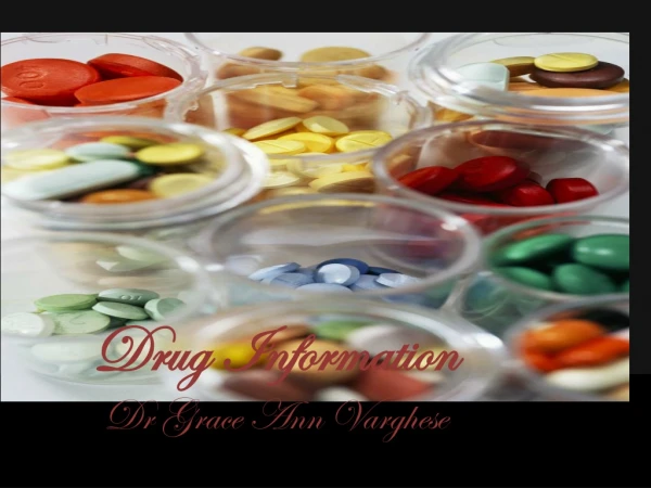 Drug Information Dr Grace Ann Varghese