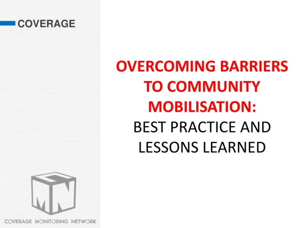 OVERCOMING BARRIERS TO COMMUNITY MOBILISATION: BEST PRACTICE AND LESSONS LEARNED