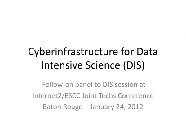 Cyberinfrastructure for Data Intensive Science (DIS)