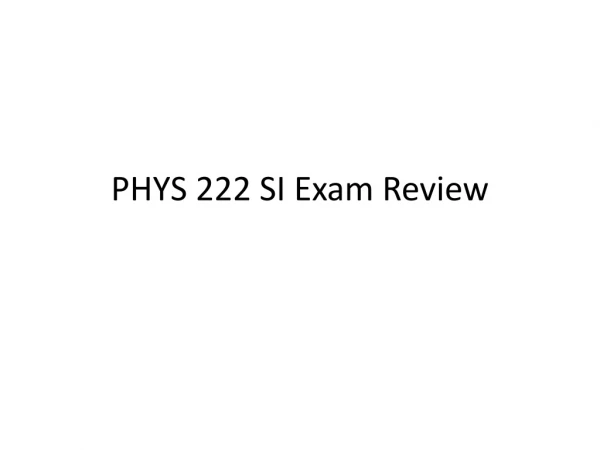PHYS 222 SI Exam Review