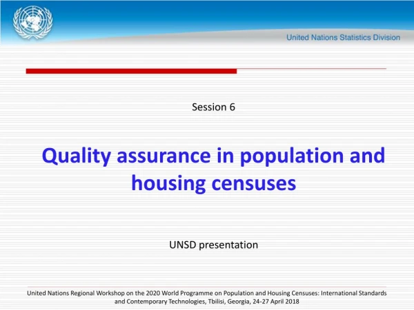 Session 6 Quality assurance in population and housing censuses UNSD presentation