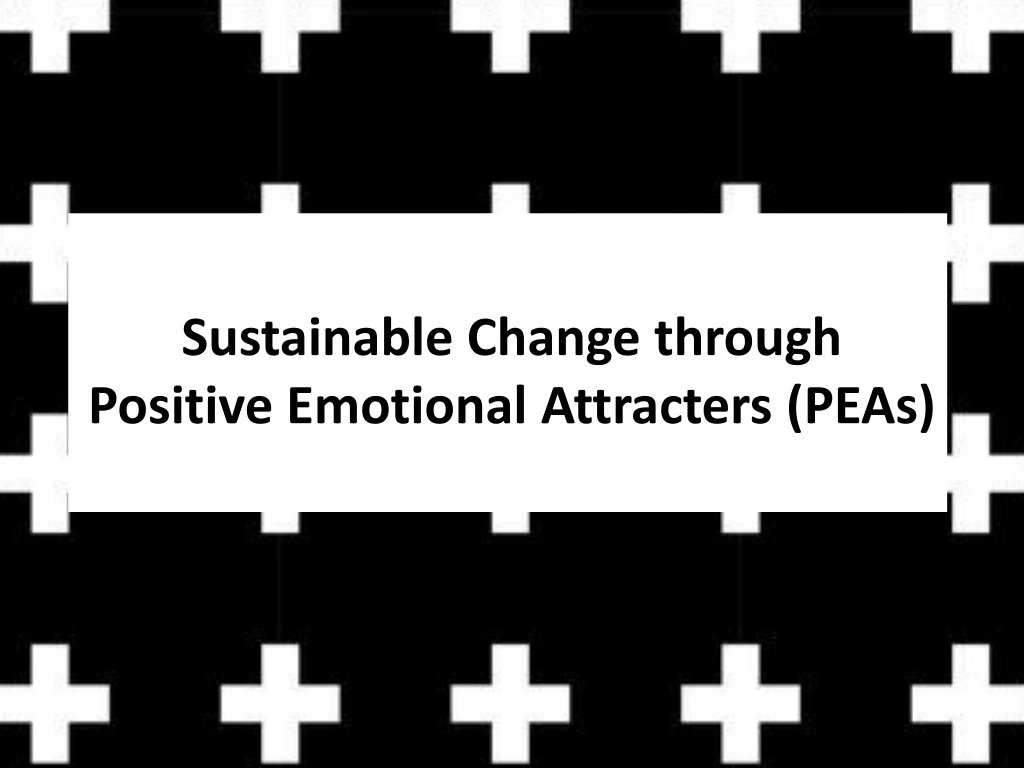 sustainable change through positive emotional attracters peas