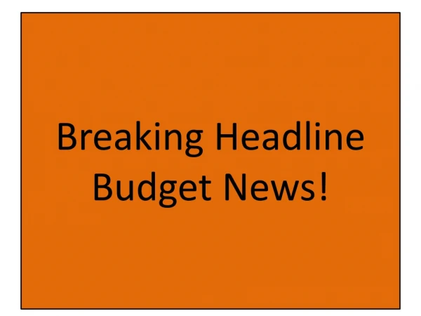 Breaking Headline Budget News!