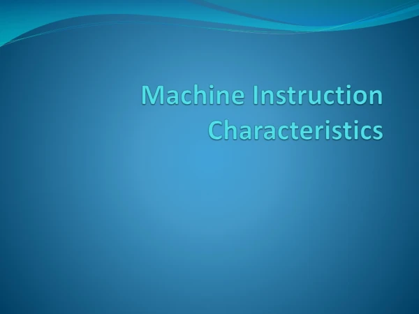 Machine Instruction Characteristics