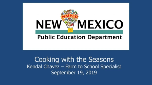 Cooking with the Seasons Kendal Chavez – Farm to School Specialist September 19, 2019